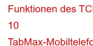 Funktionen des TCL 10 TabMax-Mobiltelefons