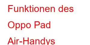 Funktionen des Oppo Pad Air-Handys