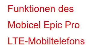 Funktionen des Mobicel Epic Pro LTE-Mobiltelefons