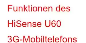 Funktionen des HiSense U60 3G-Mobiltelefons