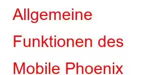 Allgemeine Funktionen des Mobile Phoenix 5G-Mobiltelefons