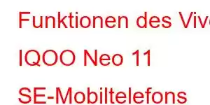 Funktionen des Vivo IQOO Neo 11 SE-Mobiltelefons