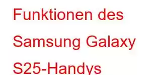 Funktionen des Samsung Galaxy S25-Handys