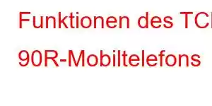 Funktionen des TCL 90R-Mobiltelefons