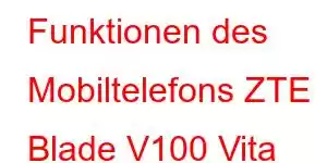 Funktionen des Mobiltelefons ZTE Blade V100 Vita