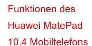 Funktionen des Huawei MatePad 10.4 Mobiltelefons