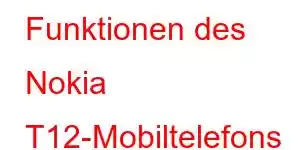 Funktionen des Nokia T12-Mobiltelefons