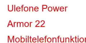 Ulefone Power Armor 22 Mobiltelefonfunktionen