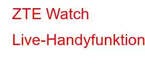 ZTE Watch Live-Handyfunktionen