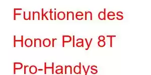 Funktionen des Honor Play 8T Pro-Handys