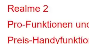 Realme 2 Pro-Funktionen und Preis-Handyfunktionen
