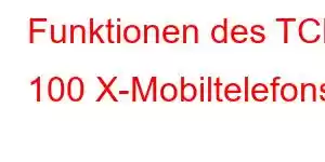 Funktionen des TCL 100 X-Mobiltelefons