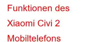 Funktionen des Xiaomi Civi 2 Mobiltelefons