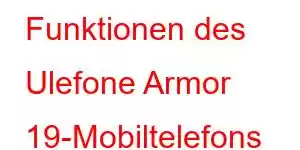 Funktionen des Ulefone Armor 19-Mobiltelefons