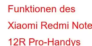 Funktionen des Xiaomi Redmi Note 12R Pro-Handys