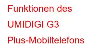 Funktionen des UMIDIGI G3 Plus-Mobiltelefons