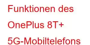 Funktionen des OnePlus 8T+ 5G-Mobiltelefons