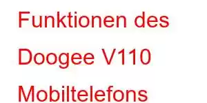 Funktionen des Doogee V110 Mobiltelefons