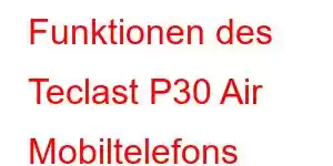 Funktionen des Teclast P30 Air Mobiltelefons