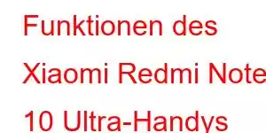 Funktionen des Xiaomi Redmi Note 10 Ultra-Handys