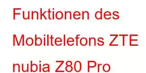 Funktionen des Mobiltelefons ZTE nubia Z80 Pro