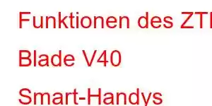 Funktionen des ZTE Blade V40 Smart-Handys