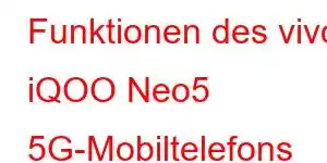 Funktionen des vivo iQOO Neo5 5G-Mobiltelefons