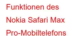 Funktionen des Nokia Safari Max Pro-Mobiltelefons