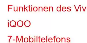 Funktionen des Vivo iQOO 7-Mobiltelefons