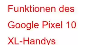 Funktionen des Google Pixel 10 XL-Handys