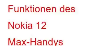 Funktionen des Nokia 12 Max-Handys