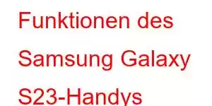 Funktionen des Samsung Galaxy S23-Handys