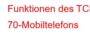 Funktionen des TCL 70-Mobiltelefons