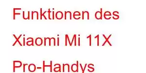 Funktionen des Xiaomi Mi 11X Pro-Handys