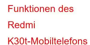 Funktionen des Redmi K30t-Mobiltelefons