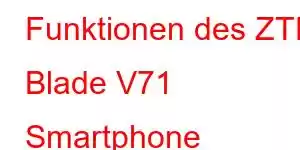 Funktionen des ZTE Blade V71 Smartphone