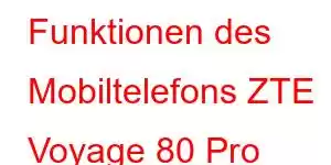 Funktionen des Mobiltelefons ZTE Voyage 80 Pro