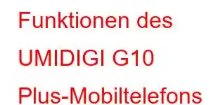 Funktionen des UMIDIGI G10 Plus-Mobiltelefons