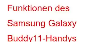 Funktionen des Samsung Galaxy Buddy11-Handys