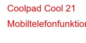 Coolpad Cool 21 Mobiltelefonfunktionen