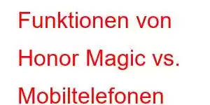 Funktionen von Honor Magic vs. Mobiltelefonen