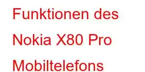 Funktionen des Nokia X80 Pro Mobiltelefons