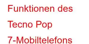 Funktionen des Tecno Pop 7-Mobiltelefons