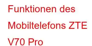 Funktionen des Mobiltelefons ZTE V70 Pro