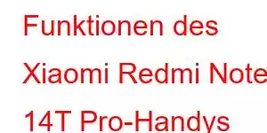 Funktionen des Xiaomi Redmi Note 14T Pro-Handys