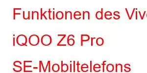 Funktionen des Vivo iQOO Z6 Pro SE-Mobiltelefons