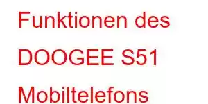 Funktionen des DOOGEE S51 Mobiltelefons