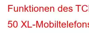 Funktionen des TCL 50 XL-Mobiltelefons