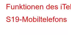 Funktionen des iTel S19-Mobiltelefons