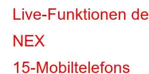 Live-Funktionen des NEX 15-Mobiltelefons